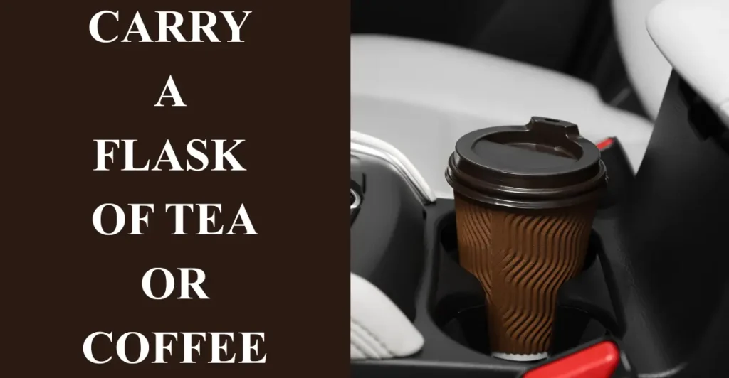 1. Carry a Flask of Tea or Coffee
