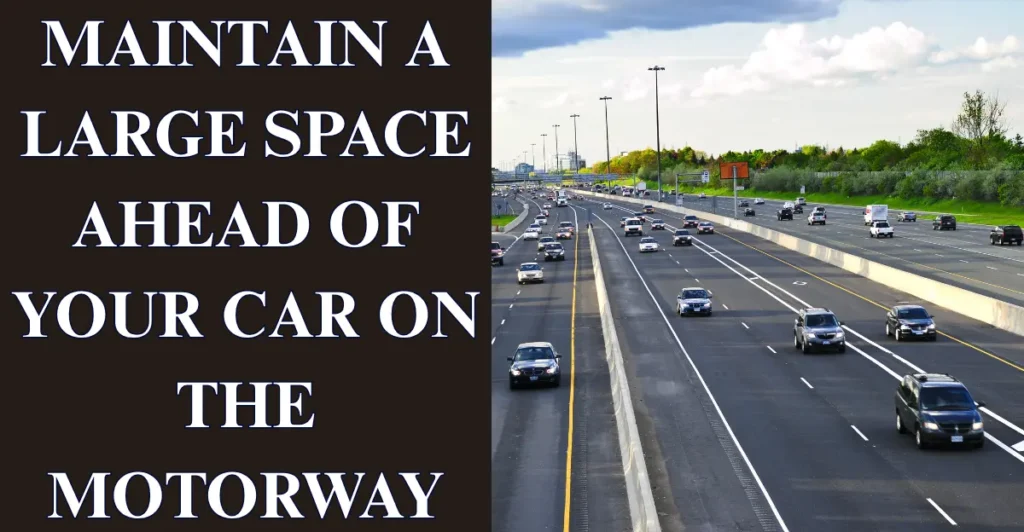 3. Maintain a Large Space Ahead of Your Car on the Motorway