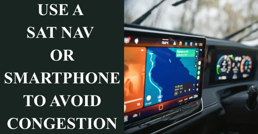 4. Use a Sat Nav or Smartphone to Avoid Congestion