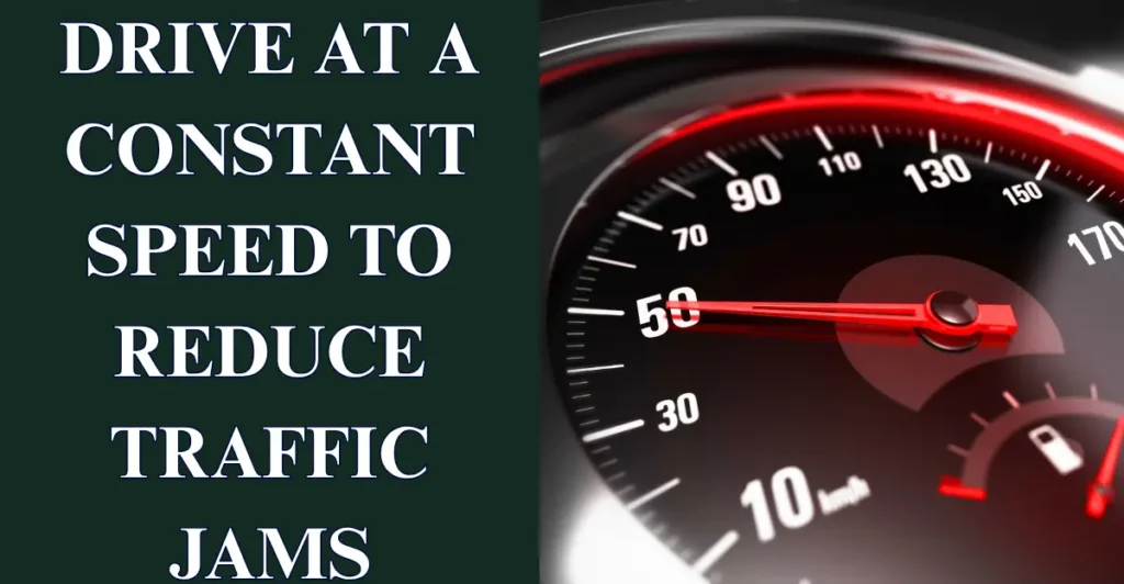 5. Drive at a Constant Speed to Reduce Traffic Jams