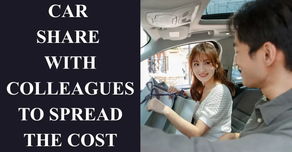 8. Car Share with Colleagues to Spread the Cost
