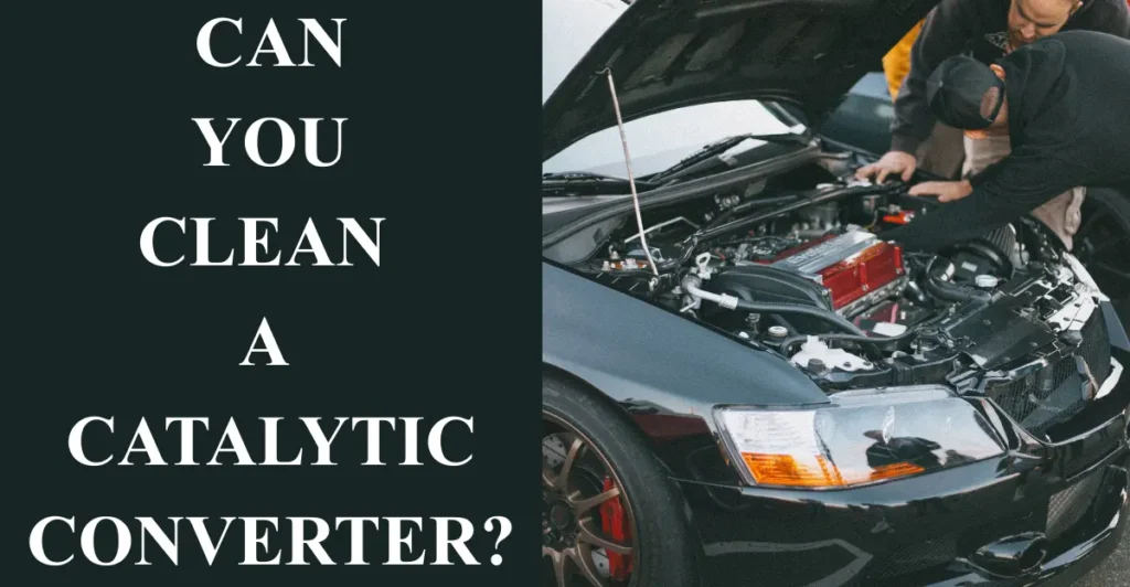 Can you clean a catalytic converter?