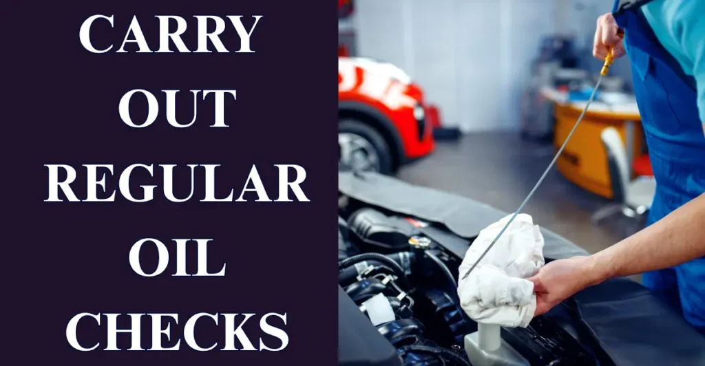 Carry out regular oil checks
