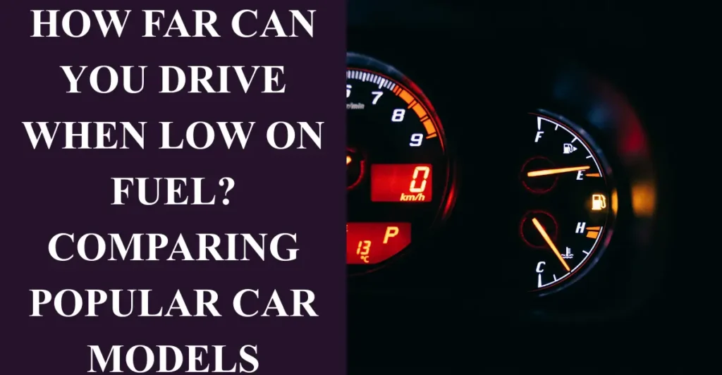 How Far Can You Drive When Low on Fuel? Comparing Popular Car Models