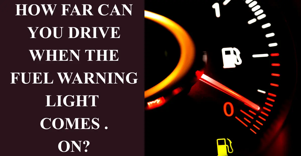 How Far Can You Drive When the Fuel Warning Light Comes On?