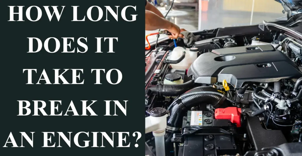 How Long Does It Take to Break in an Engine?