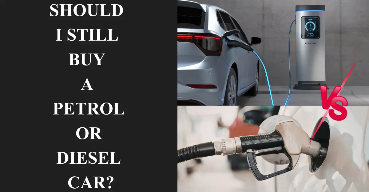 Should I Still Buy a Petrol or Diesel Car?