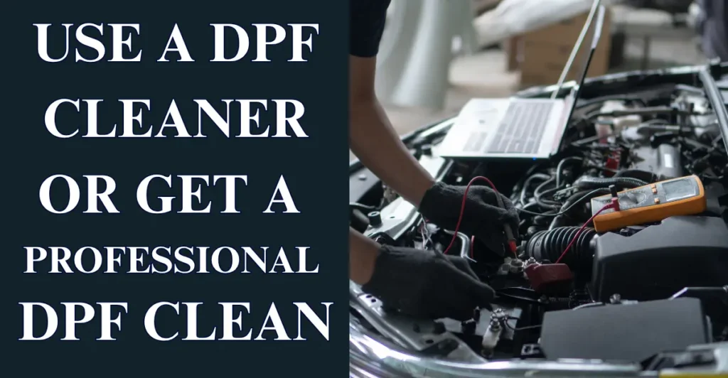 Use a DPF Cleaner or Get a Professional DPF Clean