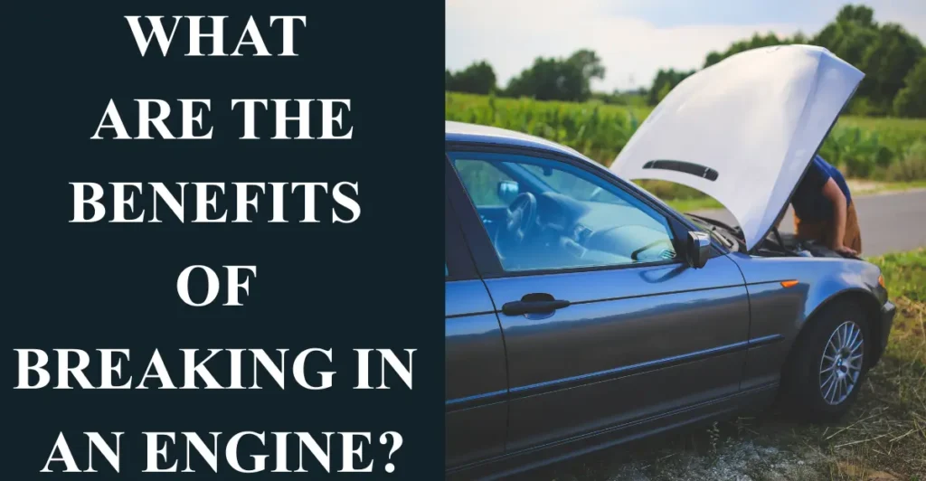 What Are the Benefits of Breaking in an Engine?