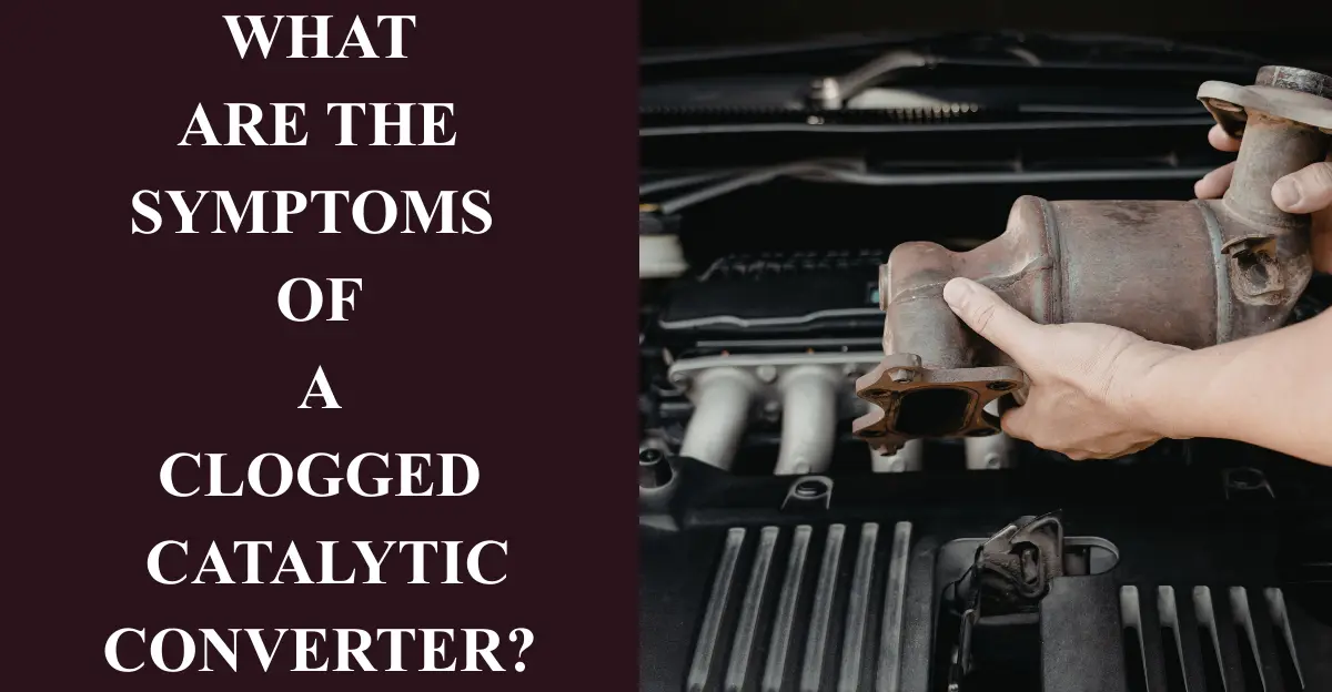 What are the Symptoms of a Clogged Catalytic Converter?
