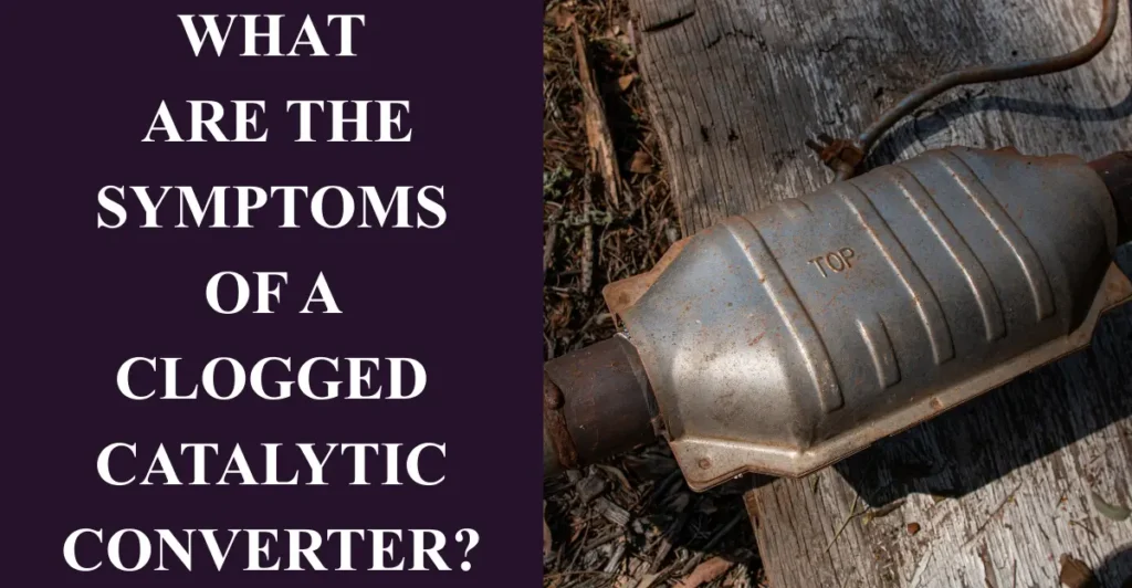 What are the Symptoms of a Clogged Catalytic Converter?