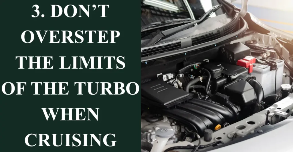 3. Don’t Overstep the Limits of the Turbo when Cruising