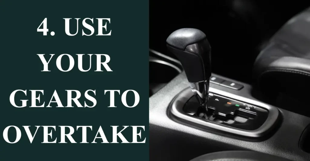4. Use Your Gears to Overtake