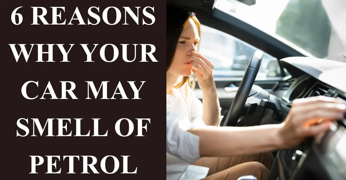 6 Reasons Why Your Car May Smell of Petrol