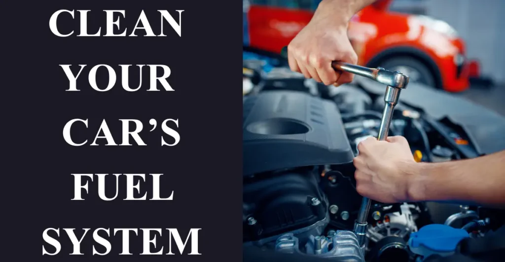 Clean Your Car’s Fuel System