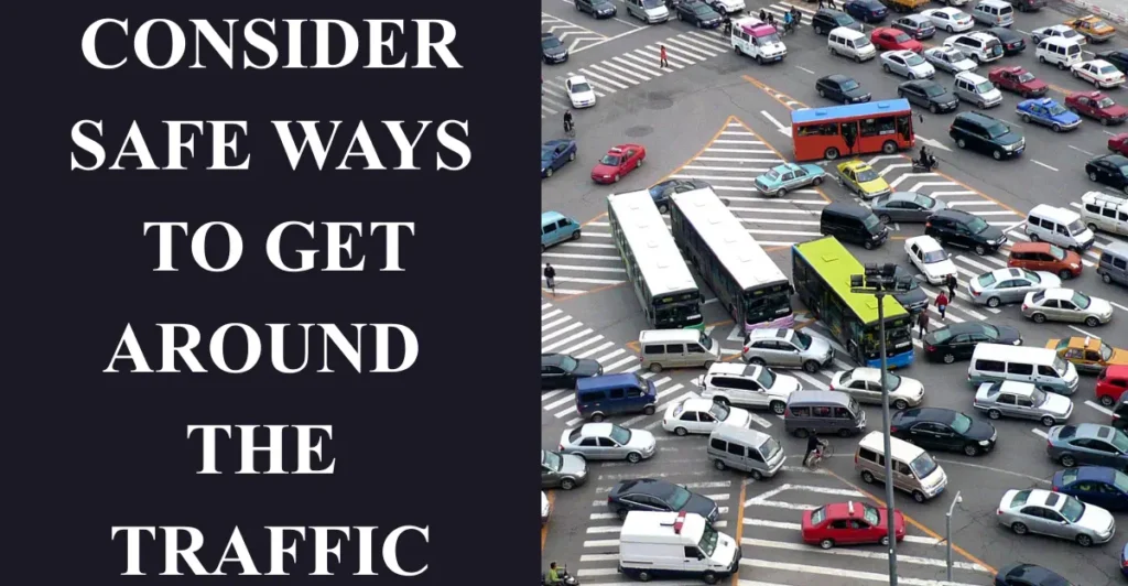 Consider safe ways to get around the traffic