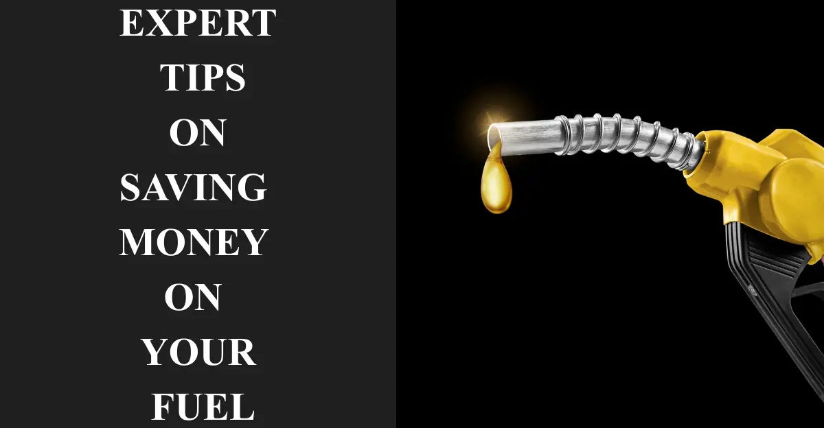 Expert Tips on Saving Money on Your Fuel