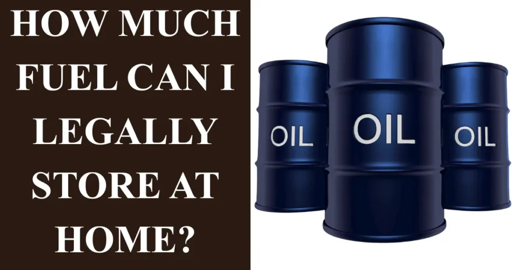 How much fuel can I legally store at home?