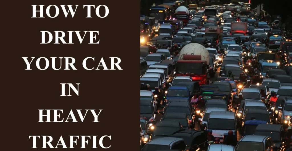 How to Drive your Car in Heavy Traffic