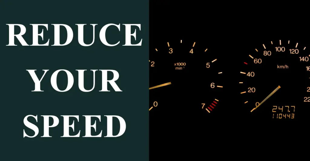 Reduce Your Speed