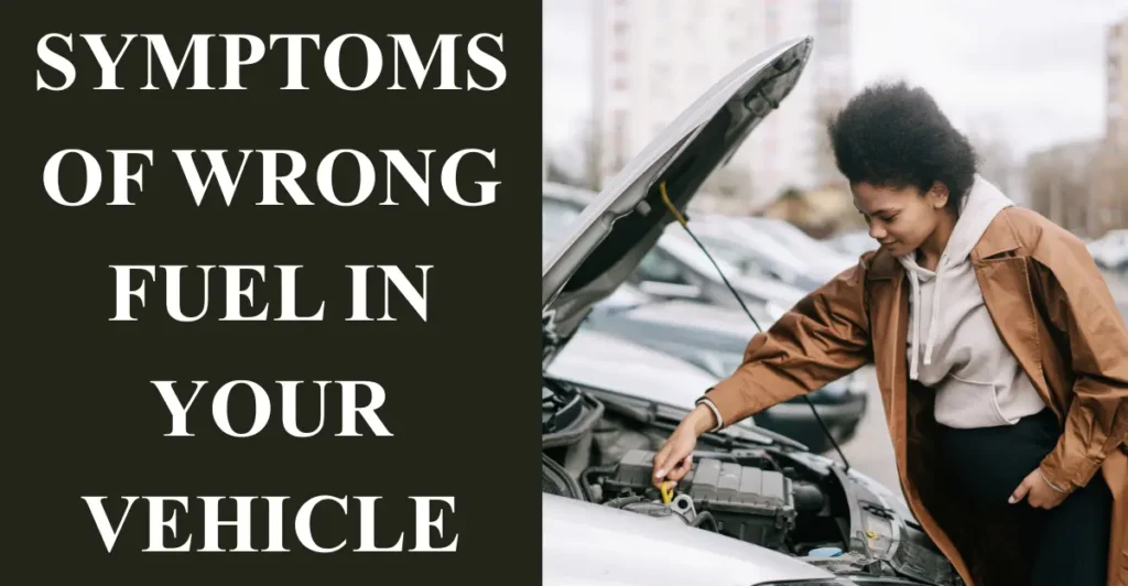 Symptoms of Wrong Fuel in Your Vehicle