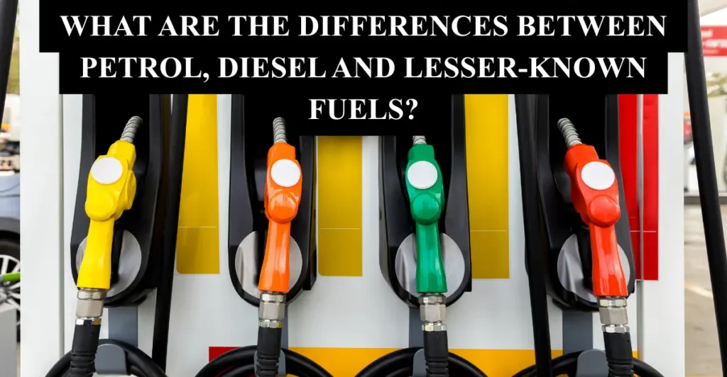 What Are the Differences Between Petrol, Diesel and Lesser-Known Fuels?