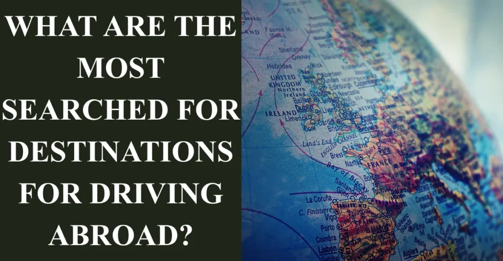 What are the Most Searched for Destinations for Driving Abroad?