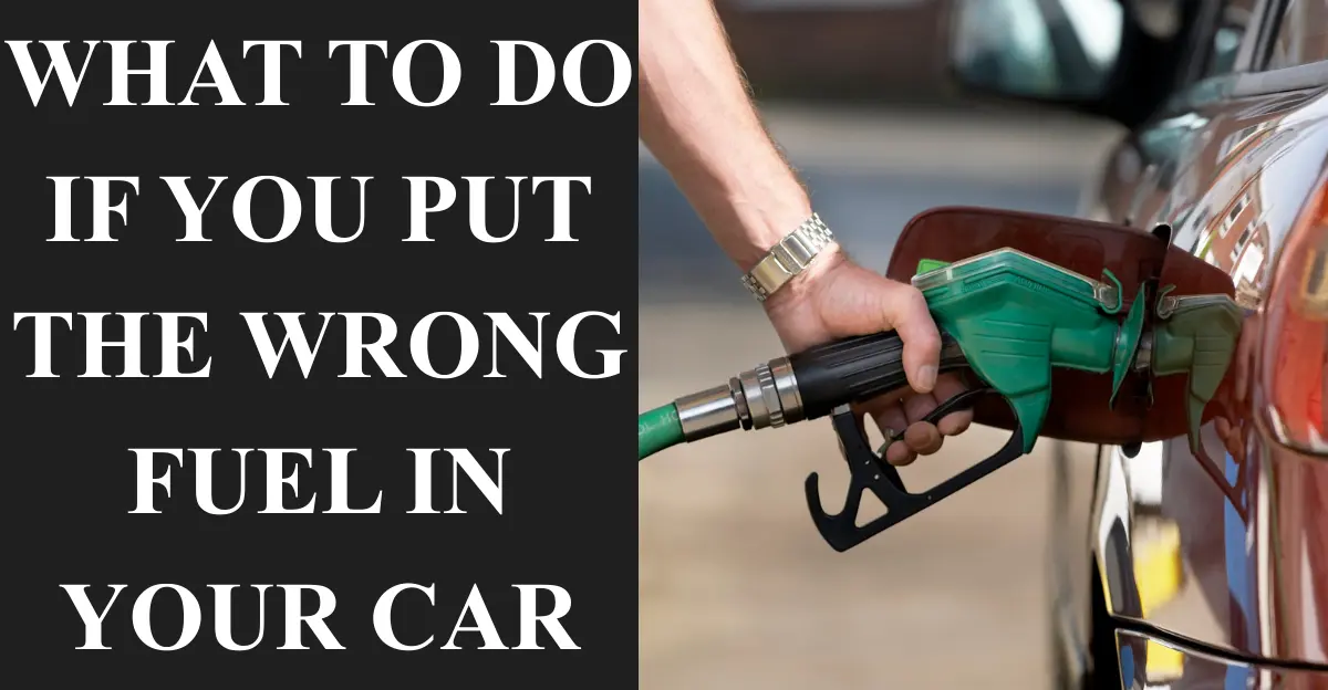 What to Do If You Put The Wrong Fuel in Your Car