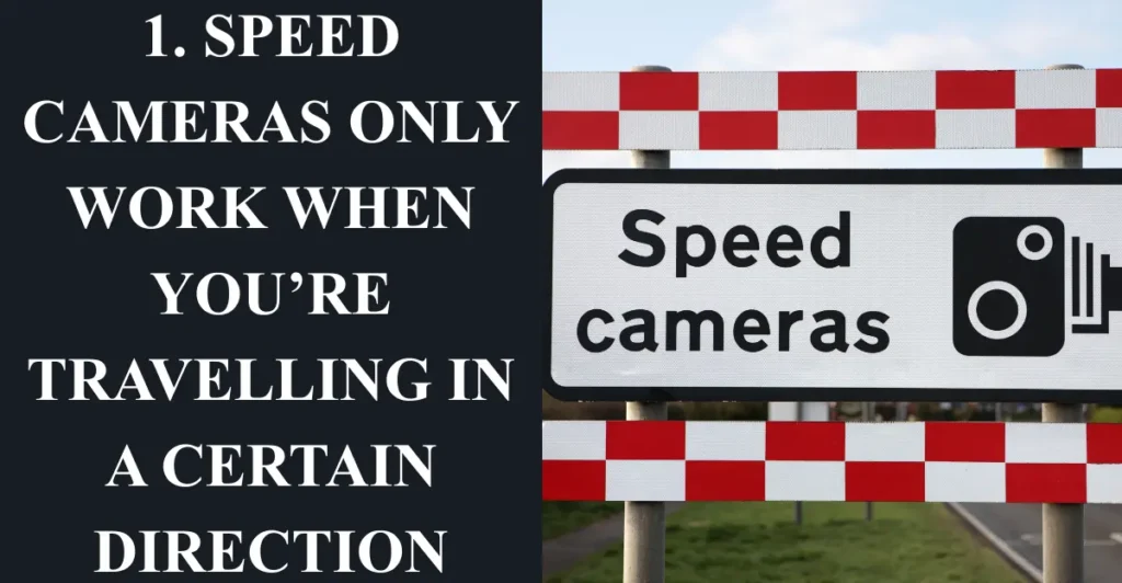 1. Speed cameras only work when you’re travelling in a certain direction