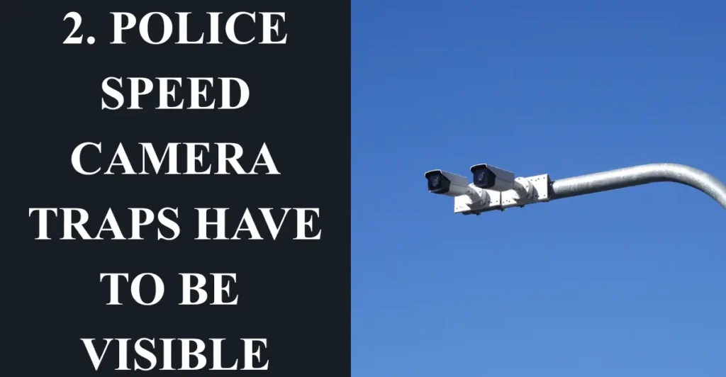 2. Police speed camera traps have to be visible