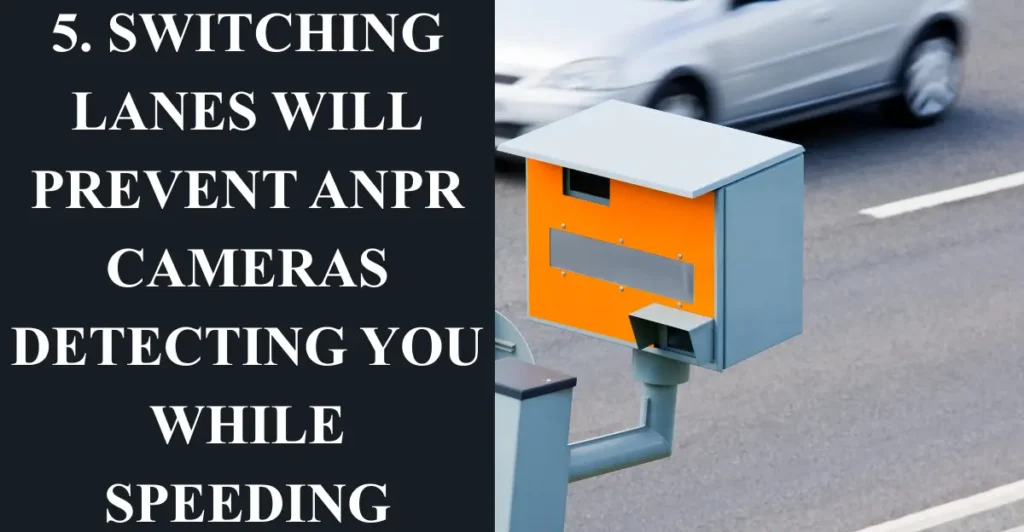 5. Switching lanes will prevent ANPR cameras detecting you while speeding