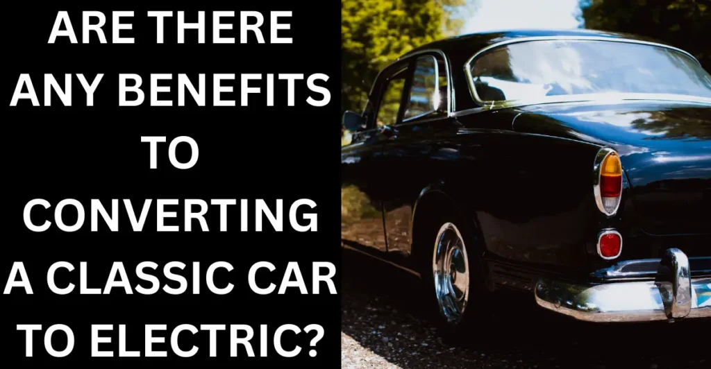 Should You Convert Your Classic Car to Electric?