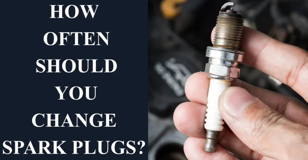 How Often Should You Change Spark Plugs?