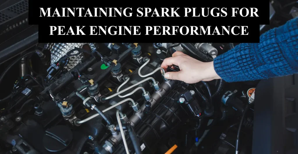 Maintaining Spark Plugs for Peak Engine Performance