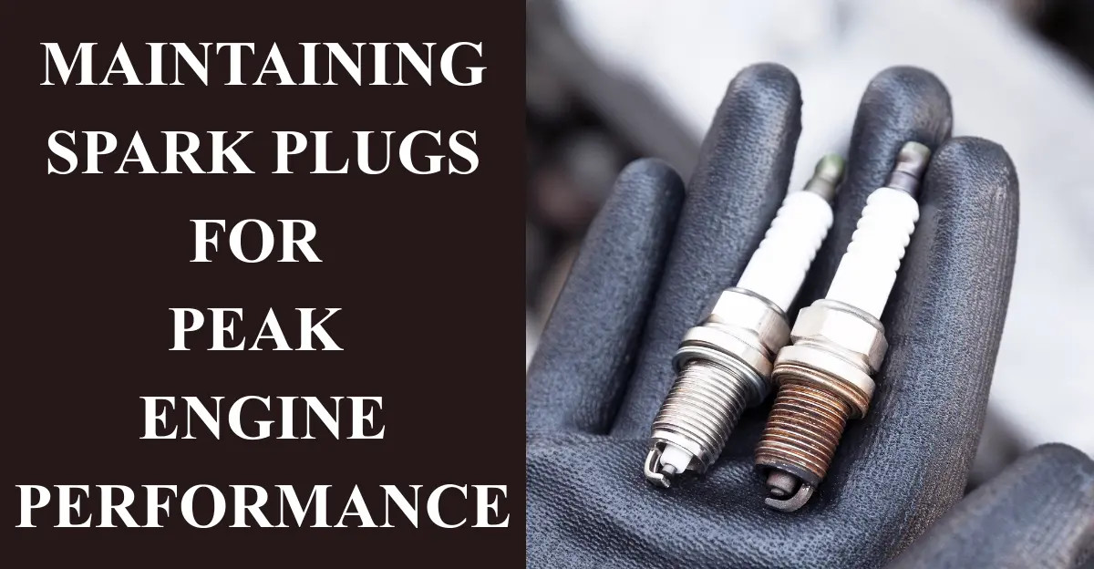 Maintaining Spark Plugs for Peak Engine Performance