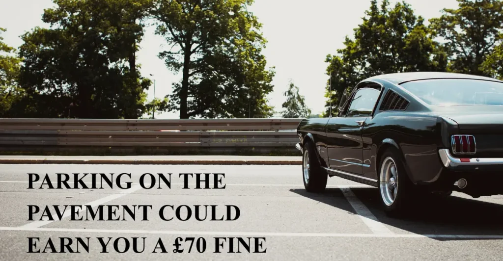 Parking on the pavement could earn you a £70 fine
