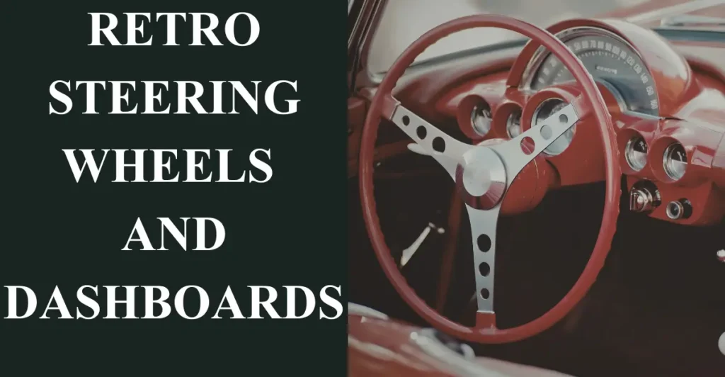 Retro Steering Wheels and Dashboards