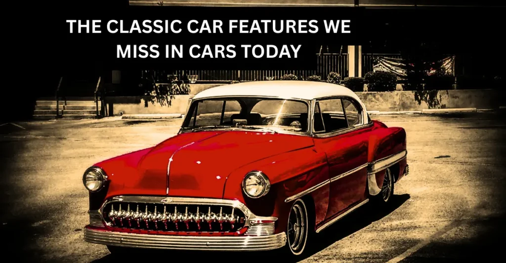 The Classic Car Features We Miss in Cars Today