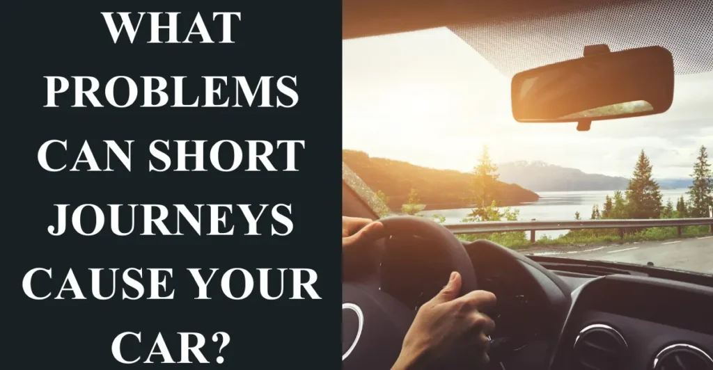 What Problems Can Short Journeys Cause Your Car?