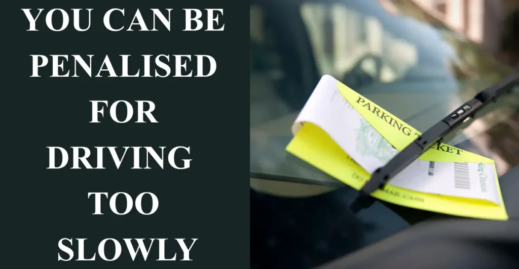 You can be penalised for driving too slowly