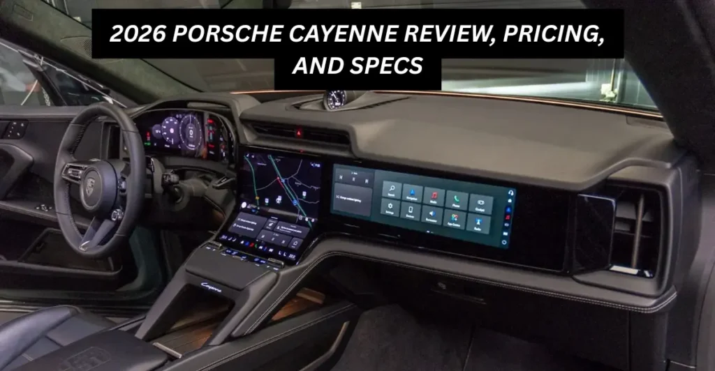 Porsche Cayenne What’s New for 2026? Porsche Cayenne Pricing and Which One to Buy