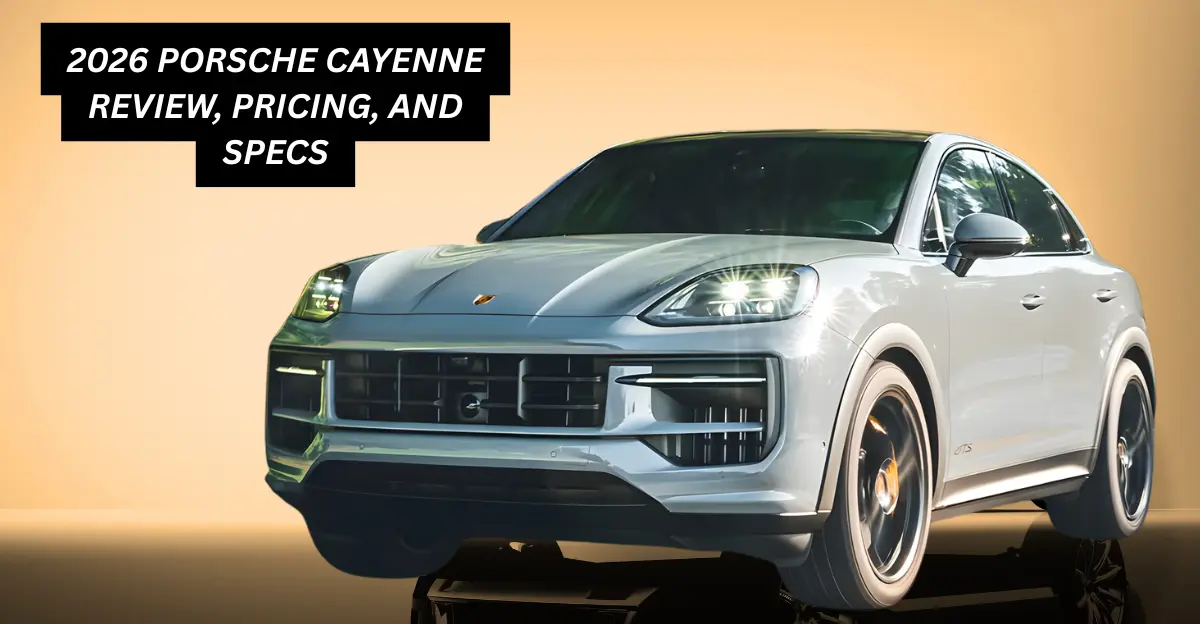 2026 Porsche Cayenne Review, Pricing, and Specs