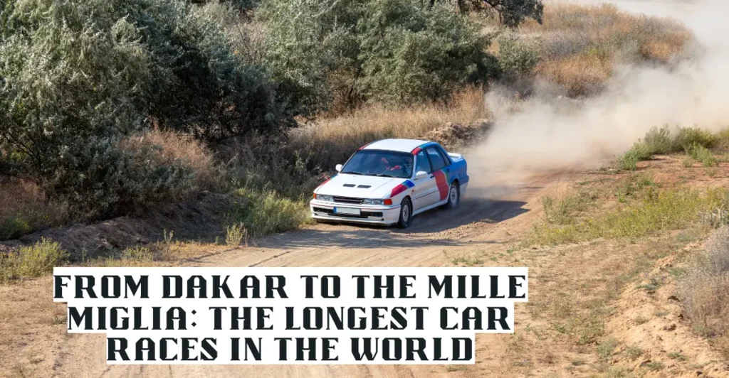 From Dakar to the Mille Miglia: The Longest Car Races in the World