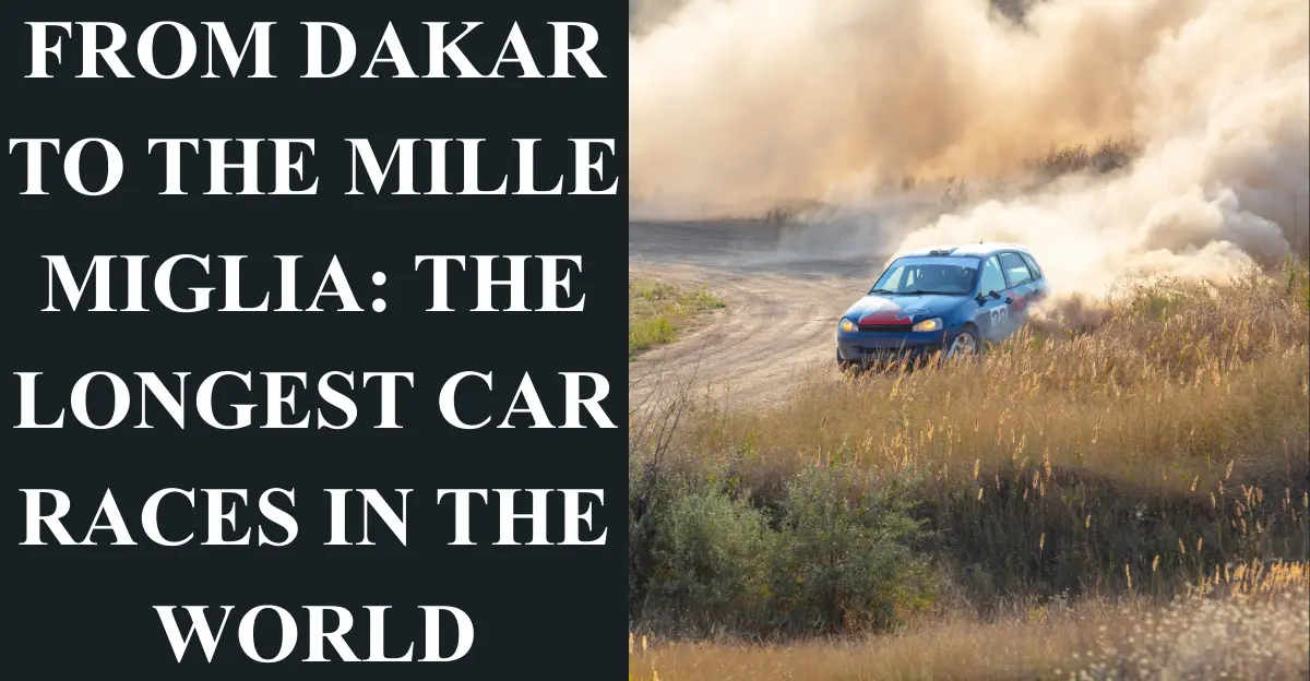 From Dakar to the Mille Miglia: The Longest Car Races in the World
