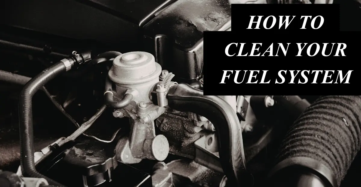 How to Clean Your Fuel System