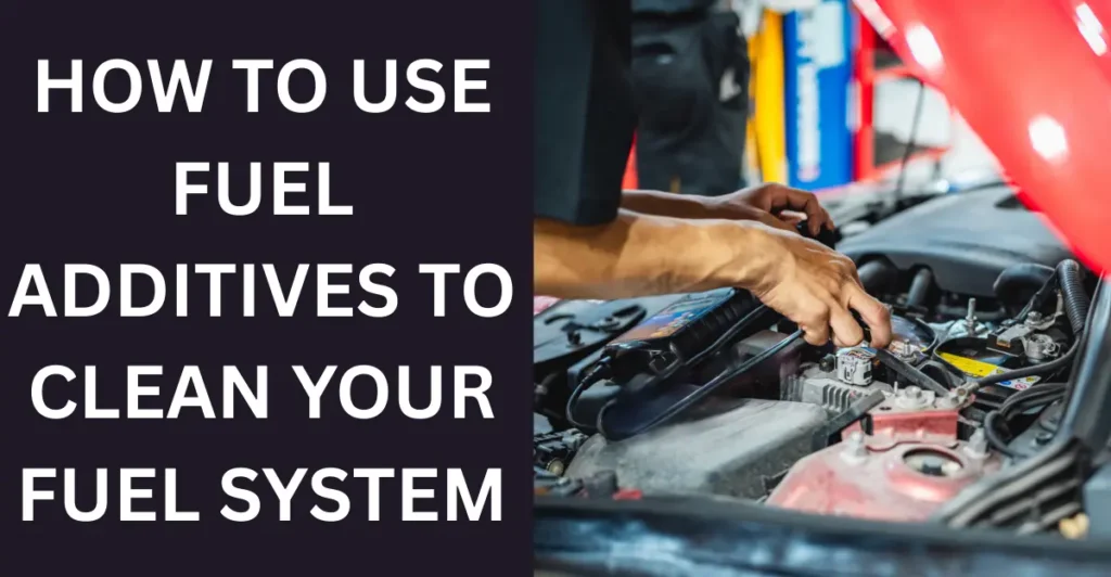 How to Use Fuel Additives to Clean Your Fuel System