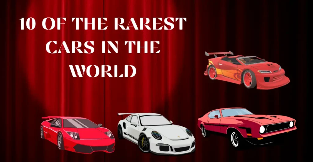 10 of the Rarest Cars in the World