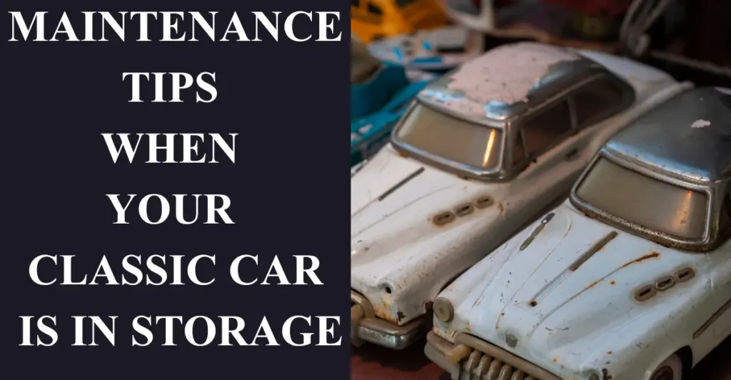 Maintenance Tips When Your Classic Car is in Storage