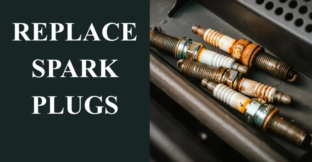 Replace spark plugs