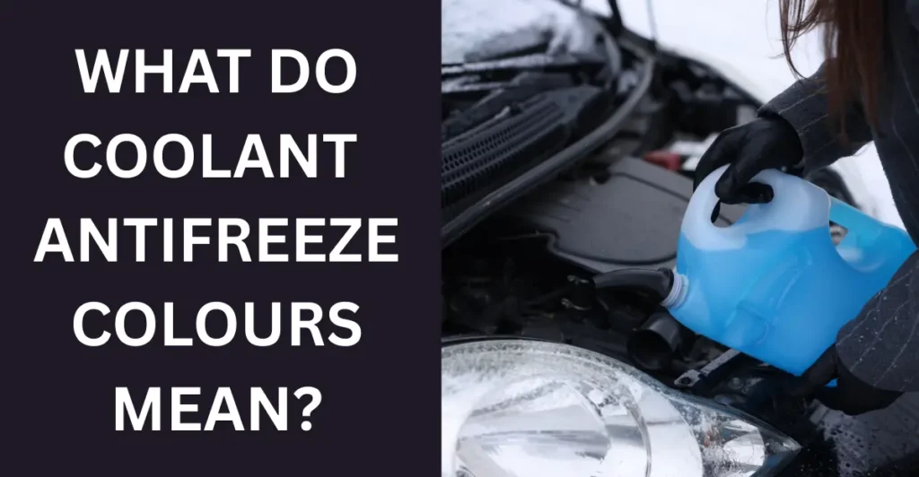 What Do Coolant/Antifreeze Colours Mean?